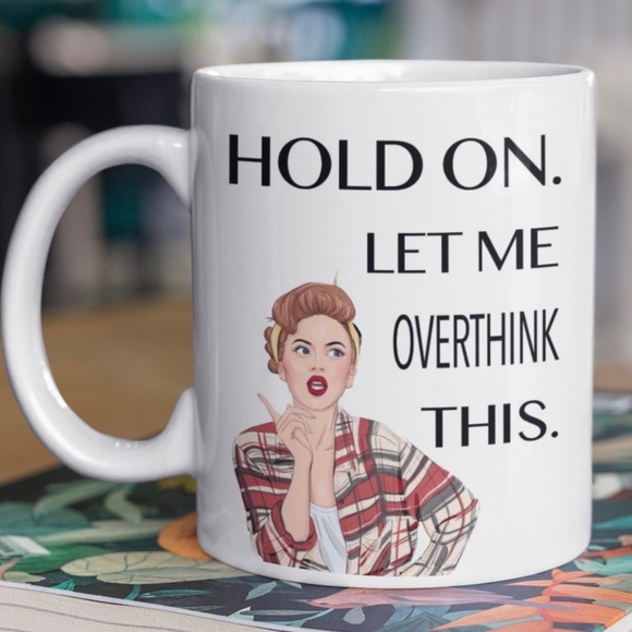 "Hold On While I Over Think This" Funny Ceramic Coffee Mug - Picture 1 of 3